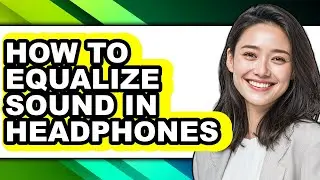 How to Equalize Sound in Headphones (updated)
