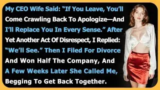 My CEO Wife Said: “If You Leave, You’ll Come Crawling Back To Apologize—And I’ll Replace You...