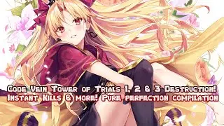 Code Vein Tower of Trials 1, 2 & 3 Destruction! Instant Kills & more! Pure perfection compilation