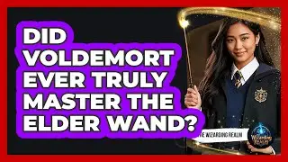 Did Voldemort Ever Truly Master The Elder Wand?