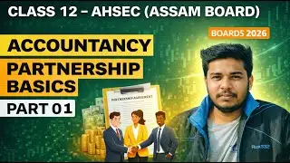 Class 12 Accountancy AHSEC | Partnership Basic Concepts, Deed, Capital | Unit 1 Part 1