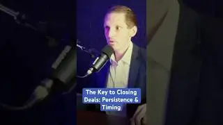 The Key to Closing Deals: Persistence and Timing