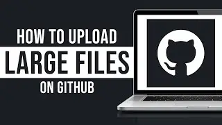 How to Upload Large Files on GitHub (2026)