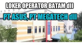 LOWONGAN KERJA BATAM HARI INI | IKLAN KOTA BATAM | PT. ASUS PT. MEGATECH | LOKER BATAM HARI INI