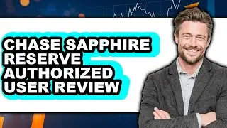 Chase Sapphire Reserve Authorized User Review: Watch Before Using