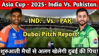 Asia Cup 2025- India Vs. Pakistan - Dubai pitch report/ PAK. Vs.  India Asia Cup Dubai pitch report.