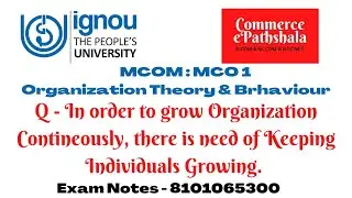 IGNOU : MCOM : MCO 1 : Q - IN ORDER TO GROW ORG. CONTINEOUSLY, NEED OF KEEPING INDIVIDUALS GROWING.