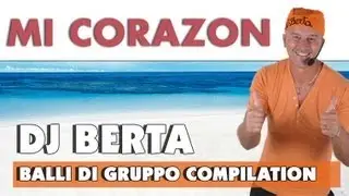 BALLI DI GRUPPO 2012 - MI CORAZON - CHA CHA CHA - DJ BERTA COMPILATION