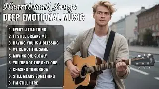 Heartbreak Songs: Deep Emotional Music to Make You Cry
