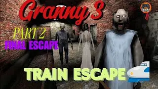 GRANNY 3 TRAIN ESCAPE 🚆 | FINAL PART | Full Horror Gameplay (Part 2)
