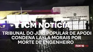 TCM Not&iacute;cia - Tribunal do J&uacute;ri Popular de Apodi condena Layla Morais por morte de engenheiro