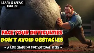 Face Your Difficulties | The Obstacle Everyone Ignored | Powerful Short Story
