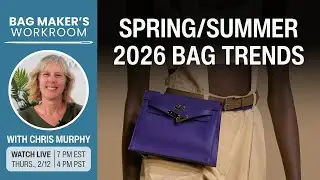 [LIVE 2/12 @ 7pm ET] Runway Bag Trends to Inspire You for Spring/Summer '26 &ndash; Bag Maker's Workroom