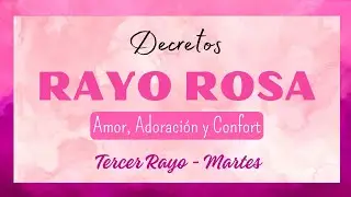 Decretos RAYO ROSA Día Martes 🩷 Amor, Adoración y Confort 🩷 Tercer Rayo MEDITACIÓN