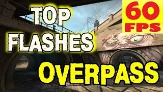 CS GO TOP FLASHES OVERPASS.ТОПОВЫЕ ФЛЕШКИ НА ОВЕРПАССЕ 60 FPS