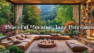 Peaceful Morning Jazz Retreat ☕ Cozy Jazz Background Music with Nature Ambience