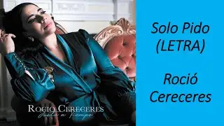 S&oacute;lo Pido (LETRA) - ROC&Iacute;O CERECERES. Justo A Tiempo