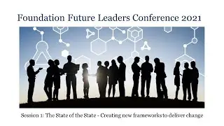 FFL Conference 2021 Session 1: State of the State - Creating new frameworks to deliver change