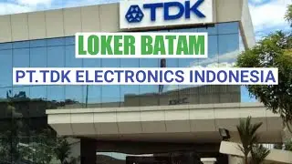 Loker Batam Hari Ini PT TDK ELECTRONICS INDONESIA