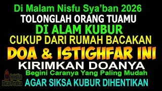 DI MALAM NISFU SYA&rsquo;BAN 2026, TOLONGLAH ORANG TUAMU, BACA ISTIGHFAR INI AGAR SIKSA KUBUR DIHENTIKAN