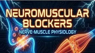 NEUROMUSCULAR BLOCKERS  |  PHYSIOLOGY |