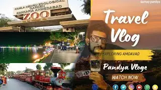 Traveling Vlog | Exploring Amdvad| New Amdavad Kakaria Vlog Video| Pandya Vlog| Samay Pandya|Gujarat