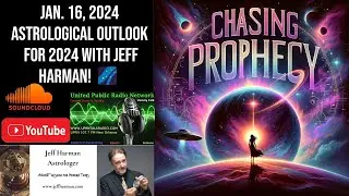 Chasing Prophecy Radio: January 16, 2024 📅  🔮 Special Guest: Astrologer Jeff Harman 🔮