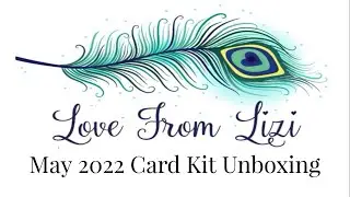 Love From Lizi May 22 Card Kit Unboxing