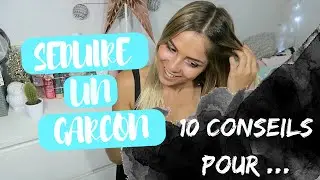 10 CONSEILS POUR ... SÉDUIRE UN GARÇON !