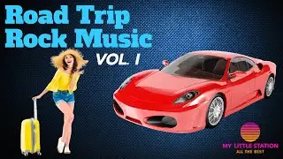 Road Trip Rock Music I | All Racing Rock Music | #MyLittleStation