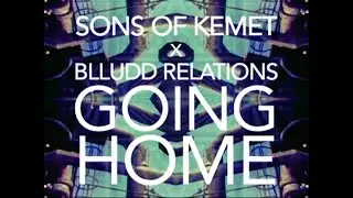 SONS OF KEMET : Going Home : BLLUDD RELATIONS Version