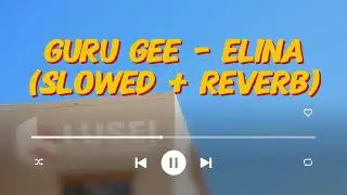 Guru Gee - Elina (Slowed + Reverb)