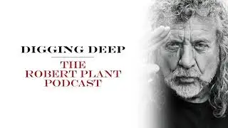Digging Deep, The Robert Plant Podcast - trailer
