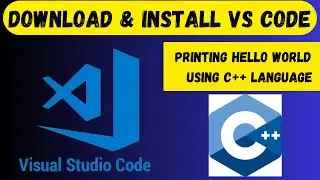 Downloading and Installing VS Code | Hello World Program in VS Code