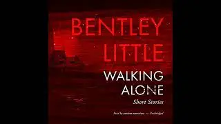 Walking Alone: Short Stories by Bentley Little | Full Audiobook