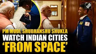 PM Modi gets a glimpse of Indian cities from space as Captain Shubhanshu shares rare images