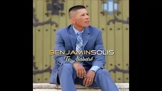 8-Quiero Alabarte -Benjamin Solis