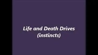 Life and Death Drives (instincts)