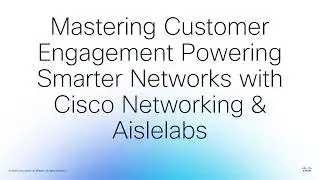 Mastering Customer Engagement Powering Smarter Networks with Cisco Enterprise Networking & Aislelabs
