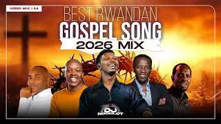 BEST RWANDAN GOSPEL SONG 2026 MIX | DJ Noodlot, Israel Mbonyi, CHRYSO, Vestine&Dorcas, Worship Song