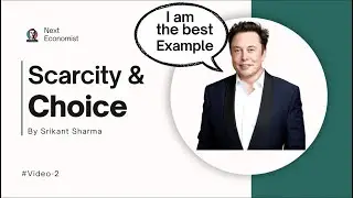 Scarcity and Choice  | Next Economist