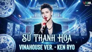 Sứ Thanh Hoa - Ken Ryo (Vinahouse Remix) | Nhạc Hoa Lời Việt Bass Căng Nhất 2026 🏮