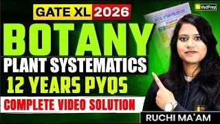 GATE XL 2026 Botany 🔥 Plant Systematics | 12 Years PYQs Solved | Ruchi Ma’am | Vedprep Biology