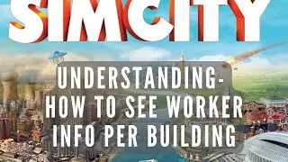 Simcity | Worker Info Per Building  | Tips For Successful Cities | SimCity 5 | SimCity 2013 |