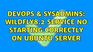 DevOps & SysAdmins: Wildfly8.2 service no starting correctly on ubuntu server