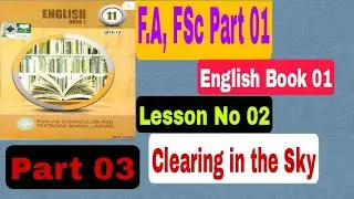 F.A, FSc Part 01 English Book 01 Lesson No 02 Clearing in the Sky Part 03 Translation into Urdu