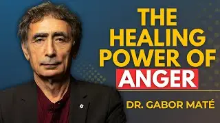 How to Express Your Anger in a Healthy Way | Dr. Gabor Mat&eacute;&rsquo;s Life-Changing Lesson