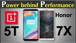 OnePlus 5T vs Honor 7X - Power behind Performance