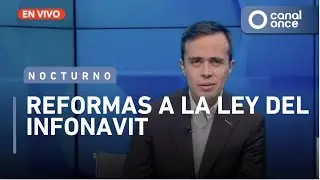 Noticiario Nocturno - Reformas a la ley del INFONAVIT (13/02/2025)