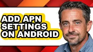 How to Add Apn Settings on Android - Step by Step
